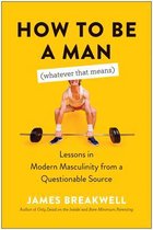 How to Be a Man (Whatever That Means)