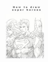 How to draw super heroes