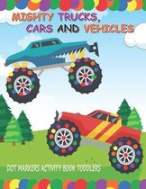 Dot Markers Activity Book: Mighty Trucks Cars and Vehicles