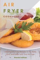 Air Fryer Cookbook: Amazingly Easy Recipes to Fry, Bake, Grill, and Roast with Your Air Fryer