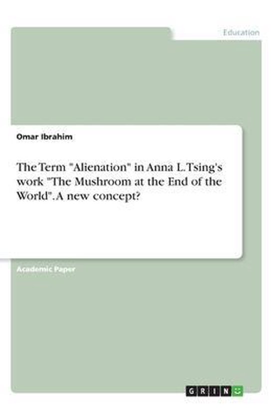 The Term Alienation in Anna L. Tsing's work The Mushroom at the End of the World. A new concept?