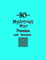 80 Mysterious Maze Puzzles with Solutions
