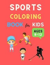 Sports coloring book for kids ages 8-12: Cool sports coloring book for kids 4-8, 8-12 Football, Baseball, basketball, Tennis, Hockey, karate & more