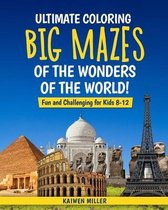 Ultimate Coloring Big Mazes of the Wonders of the World Fun and Challenging for Kids 8-12