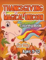 Thanksgiving Magical Unicorn Coloring Book for Kids Ages 9-12