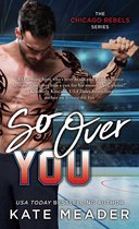 The Chicago Rebels Series - So Over You