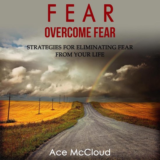 Fear: Overcome Fear: Strategies For Eliminating Fear From Yo ... - cover