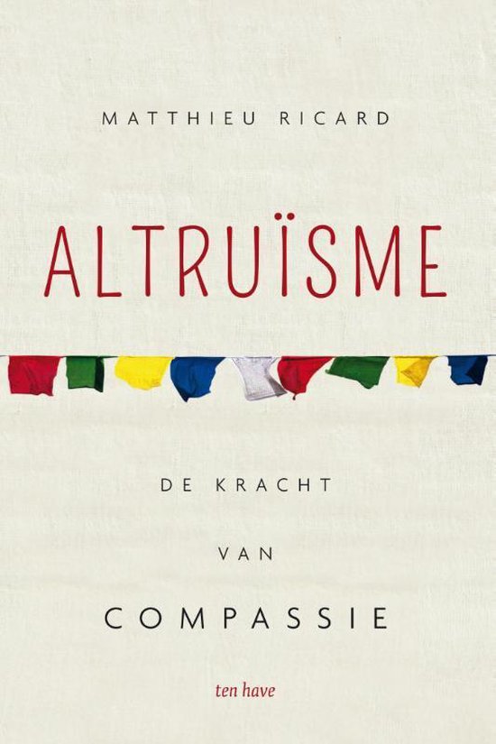 Boekomslag van 'Altruïsme' met de tekst 'MATTHIEU RICARD ALTRUISME DE KRACHT VAN COMPASSIE ten have'. Gebedsvlaggen in diverse kleuren sieren de bovenkant.