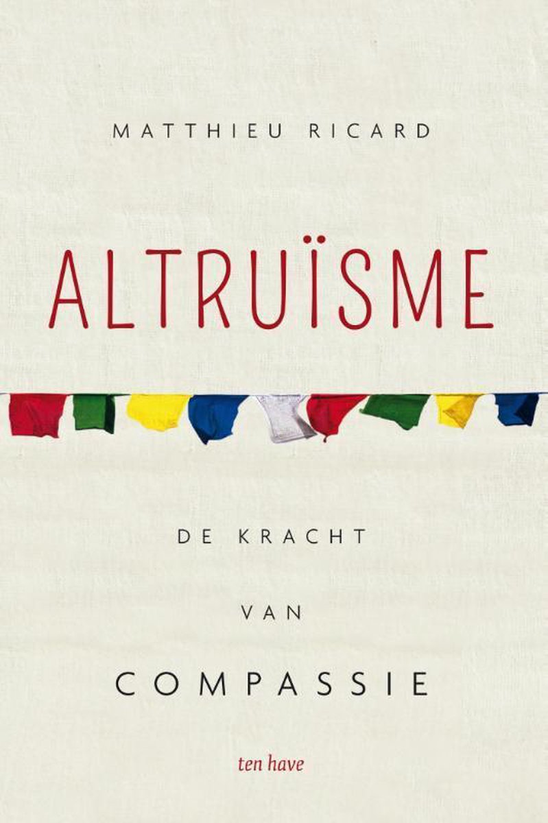 Boekomslag van 'Altruïsme' met de tekst 'MATTHIEU RICARD ALTRUISME DE KRACHT VAN COMPASSIE ten have'. Gebedsvlaggen in diverse kleuren sieren de bovenkant.