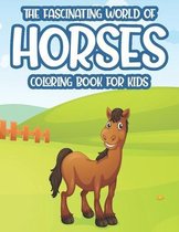 The Fascinating World Of Horses Coloring Book For Kids