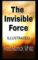 The Invisible Force Illustrated
