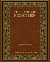 The Land of Hidden Men - Large Print Edition