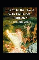 The Child That Went With The Fairies Illustrated