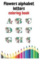 Flowers alphabet letters coloring book: Flowers Alphabet Letters Coloring Book
