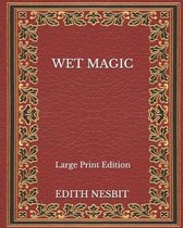 Wet Magic - Large Print Edition