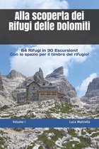 Alla Scoperta Di...Camminate in Veneto E Trentino Alto Adige- Alla scoperta dei Rifugi delle Dolomiti - Volume I
