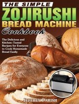 The Simple Zojirushi Bread Machine Cookbook