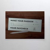 Walljar - Make your passion your paycheck - Muurdecoratie - Canvas schilderij