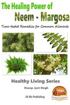 The Healing Power of Neem: Margosa - Time-tested Remedies for Common Ailments
