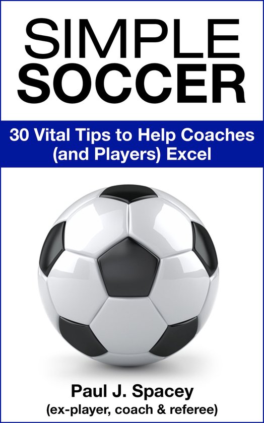 Simple Soccer: 30 Vital Tips to Help Coaches (and Players) E ... - cover