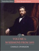 Classic Spurgeon Sermons Volume I: 50 sermons from 1855 (Illustrated Edition)