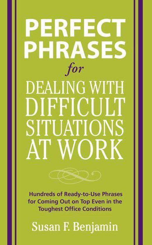 Perfect Phrases Series - Perfect Phrases for Dealing with Difficult Situations at Work: Hundreds of Ready-to-Use Phrases for Coming Out on Top Even in the Toughest Office Conditions