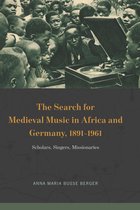 New Material Histories of Music - The Search for Medieval Music in Africa and Germany, 1891–1961