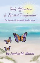Daily Affirmations for Spiritual Transformation for those in 12 Step Addiction Recovery