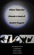 A Book of Shadow Puppets - Willow Visits Her Friends: A Book of Shadow Puppets