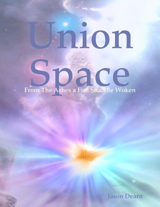 From The Ashes A Fire Shall Be Woken Union Space: From the Ashes a Fire Shall Be Woken (ebook), Jason Dearn