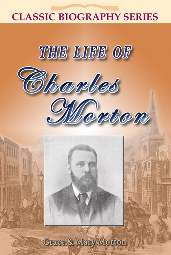 Classic Biography 5 - The Life of Charles Morton - cover