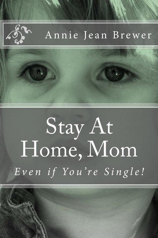 Stay At Home, Mom--Even if You're Single! - cover