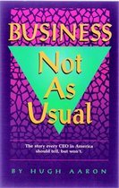 Business Not As Usual: How to Win Managing a Company Through Hard and Easy Times