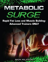 Metabolic Surge: Rapid Fat Loss and Muscle Building: Advanced Trainers Only