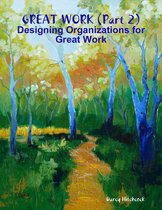 Great Work (Part 2): Designing Organizations for Great Work