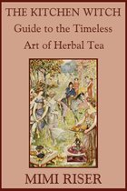The Kitchen Witch Collection - The Kitchen Witch Guide to the Timeless Art of Herbal Tea