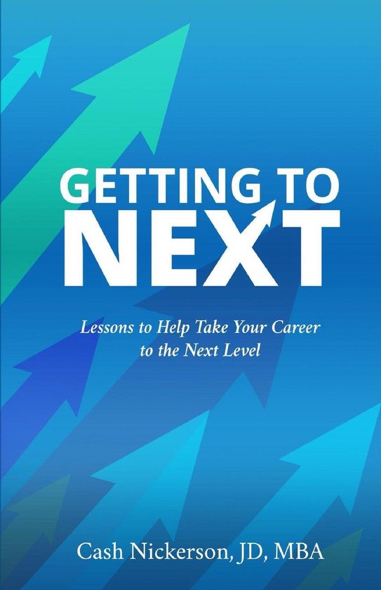 Getting to Next: Lessons to Help Take Your Career to the Next Level ...