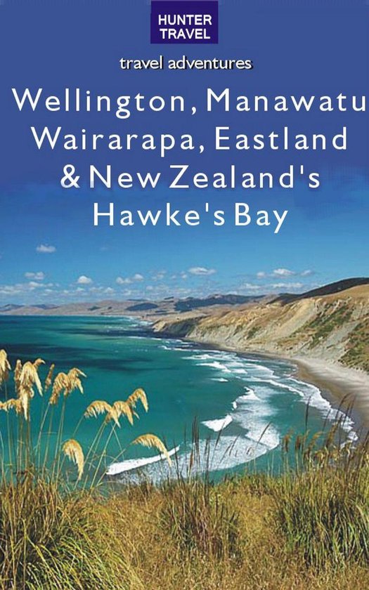 Wellington, Manawatu, Wairarapa, Eastland & New Zealand's Ha ... - cover