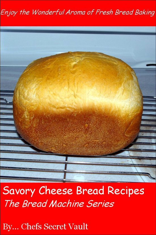 Savory Cheese Bread Recipes - The Bread Machine Series - cover