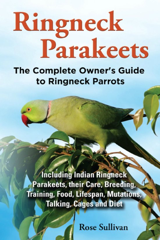 Ringneck Parakeets, The Complete Owner’s Guide to Ringneck ... - cover
