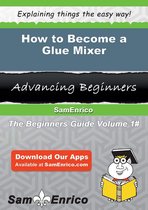 How to Become a Glue Mixer