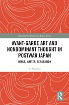 Routledge Contemporary Japan Series - Avant-Garde Art and Non-Dominant Thought in Postwar Japan