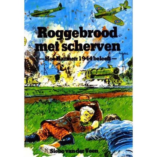 9789060155998 - Roggebrood met scherven - Hoe Harmen 1944 beleeft -