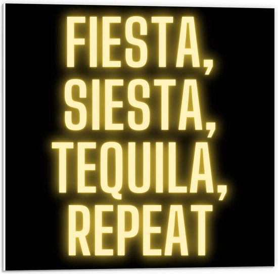 Forex - Tekst: ''Fiesta, Siesta, Tequila, Repeat'' zwart/geel - 50x50cm Foto op Forex