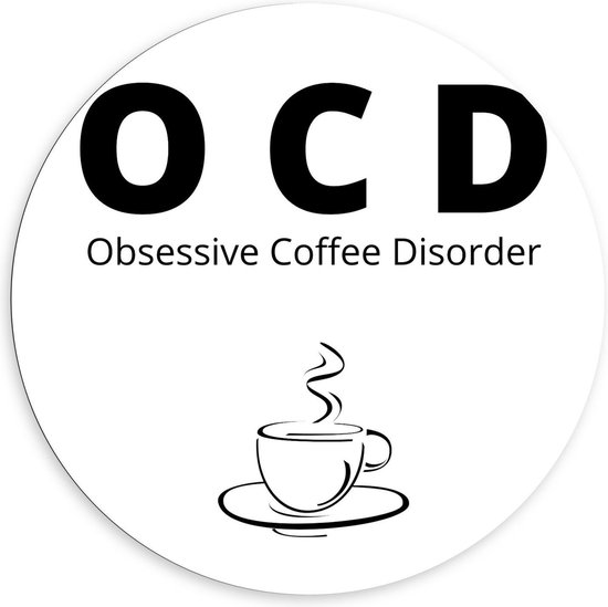 Dibond Wandcirkel - Tekst: ''OCD, Obsessive Coffee Disorder'' wit/zwart met figuur - 140x140cm Foto op Aluminium Wandcirkel (met ophangsysteem)