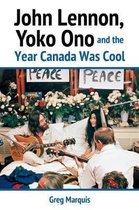 John Lennon, Yoko Ono and the Year Canada Was Cool