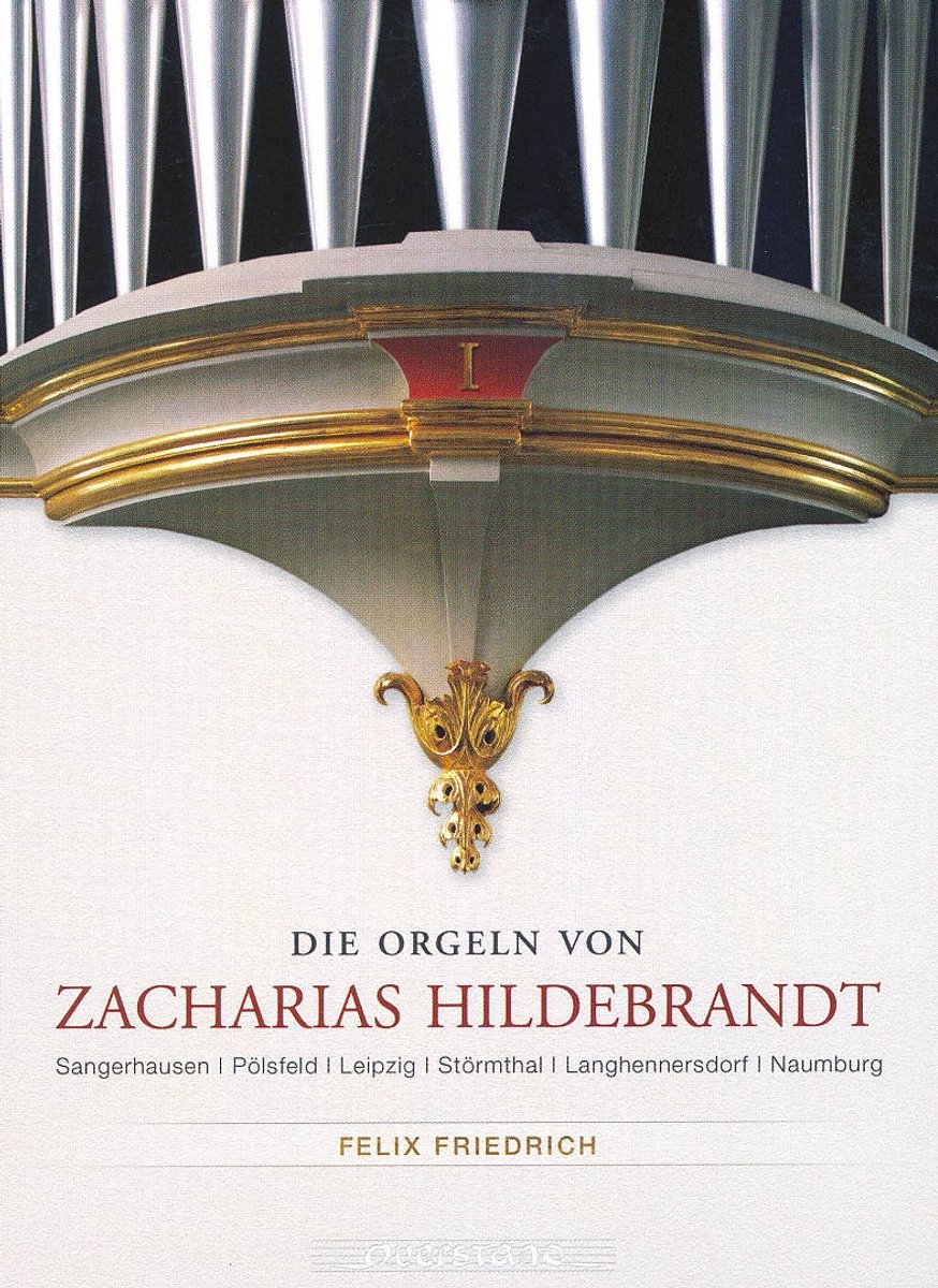 Die Orgeln Von Zacharias Hildebrandt