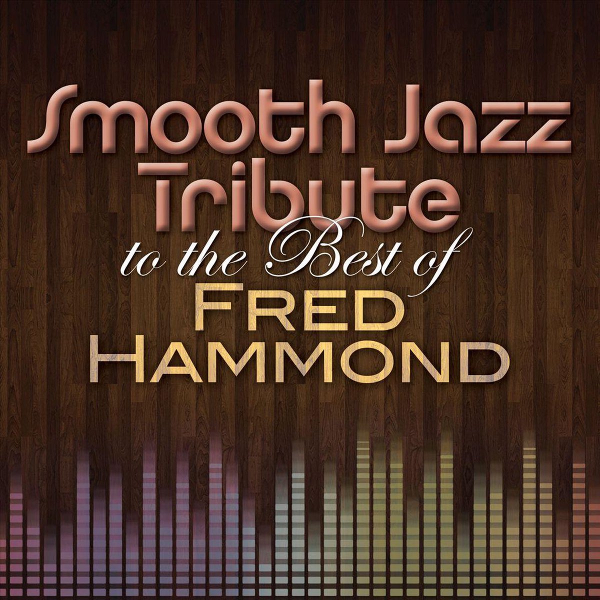 Smooth Jazz Tribute to the Best of Fred Hammond