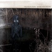 The Felix Culpa - Sever Your Roots/Bury The Axe