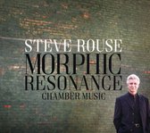 Steve Rouse: Morphic Resonance - Chamber Music
